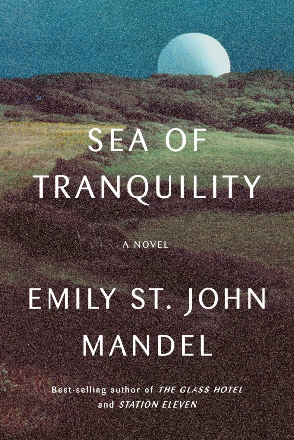 Sea of tranquility 
by Emily St. John Mandel