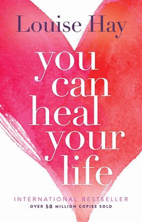 You Can Heal Your Life

By Louise Hay
