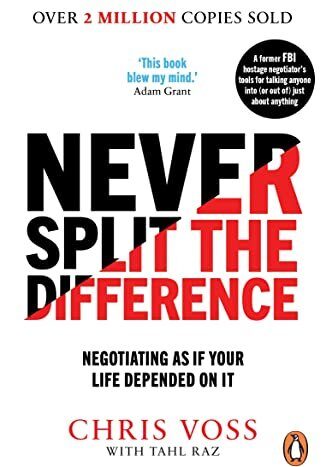 Never Split the Difference: Negotiating as if Your Life Depended on It 
Chris voss