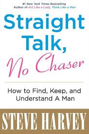 1000054561.jpg STAIGHT TALK, NO CHASER
HOW TO FIND, KEEP, AND UNDERSTAND A MAN
STEVE HARVEY