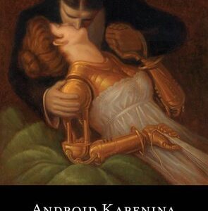 Android Karenina

By Leo Tolstoy and Ben H. Winters
Illustrated by Eugene Smith
Translated by Constance Garnett