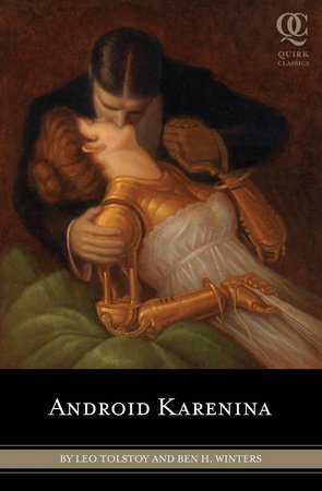 Android Karenina

By Leo Tolstoy and Ben H. Winters
Illustrated by Eugene Smith
Translated by Constance Garnett