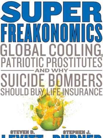 SuperFreakonomics: Global Cooling, Patriotic Prostitutes, and Why Suicide Bombers Should Buy Life Insurance
STEVE LEVITT & STEPHEN DUBNER