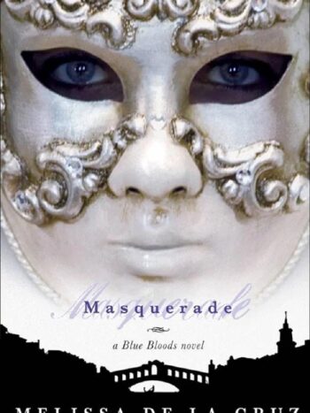 MASQUERADE
A BLUE BLOODS NOVEL
MELISSA DE LA CRUZ