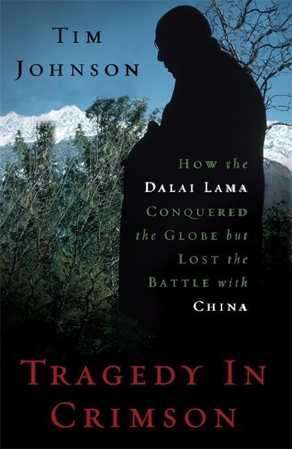 Tragedy in Crimson: How the Dalai Lama Conquered the World but Lost the Battle with China - Hardcover

Johnson, Tim