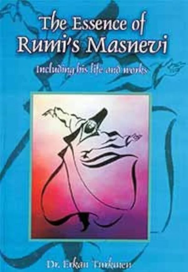 The Essence of Rumi's "Masnevi": Including His Life and Works
DR. ERKAN TURKMEN