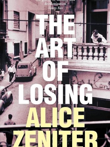 The Art of Losing by Zeniter, Alice