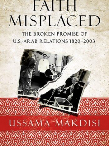 1000055743.jpg Faith Misplaced
The Broken Promise of U.S.-Arab Relations: 1820-2001