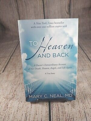 To Heaven and Back : A Doctor's Extraordinary Account of Her Death, Heaven,...