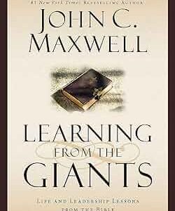 Learning from the Giants

Life and Leadership Lessons from the Bible

by John C. Maxwell