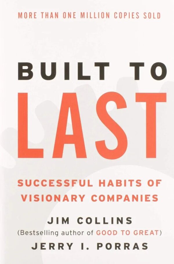 Built to Last: Successful Habits of Visionary Companies

Collins, Jim; Porras, Jerry I
