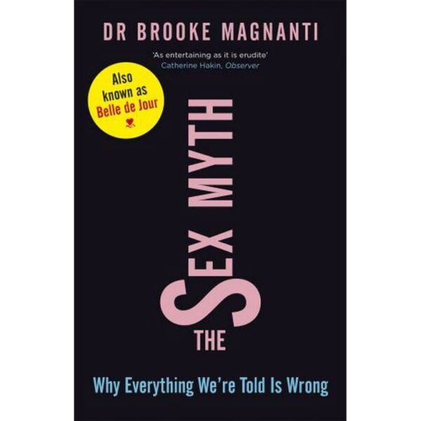 THE SEX MYTH
DR BROOKE MAGNANTI