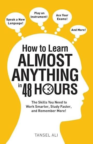 1000397038.jpg How to learn almost anything in 48 hours
the skills you need to work smarter, study faster, and remember more.
Tansel Ali
