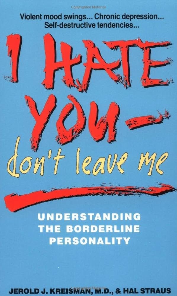 I hate you - don't leave me
understanding the borderline personality 
Jerold J. Kreisman
