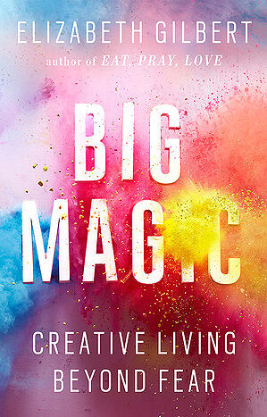Big Magic by Elizabeth Gilbert