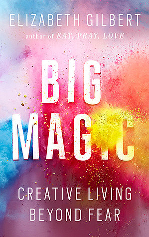24453082.jpg Big Magic Creative Living Beyond Fear By Elizabeth Gilbert