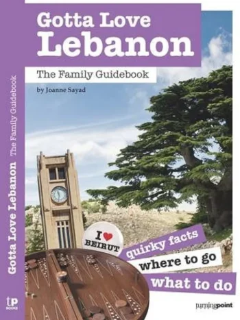 Gotta Love Lebanon: The Family Guidebook by Joanne Sayad