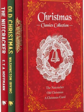 Christmas Classics Collection: The Nutcracker, Old Christmas, A Christmas Carol By Charles Dickens