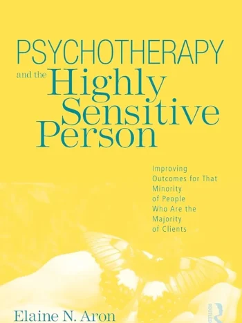 Psychotherapy of A Highly Sensitive Person by Dr. Elaine Aron