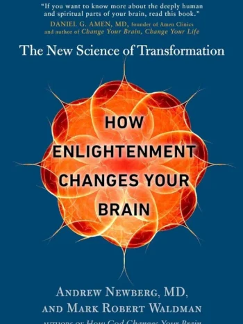How Enlightenment Changes Your Brain by Andrew Newberg and Mark Robert Waldmen