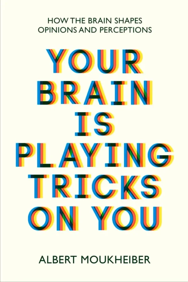 Your Brain Is Playing Tricks on You by Albert Moukheiber