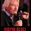Virgin Rebel: Richard Branson In His Own Words
