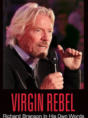 Virgin Rebel: Richard Branson In His Own Words