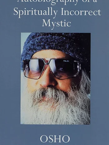 Autobiography of A Spiritually Incorrect Mystic by Osho