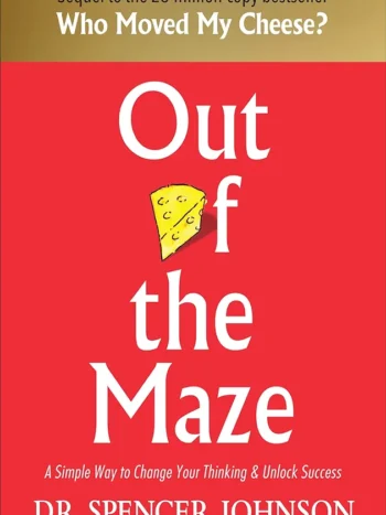 Out of the Maze by Dr. Spencer Johnson