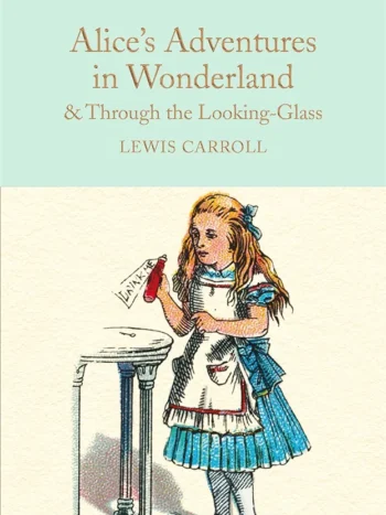 Alice's Adventures in Wonderland and Through the Looking-Glass by Lewis Carroll