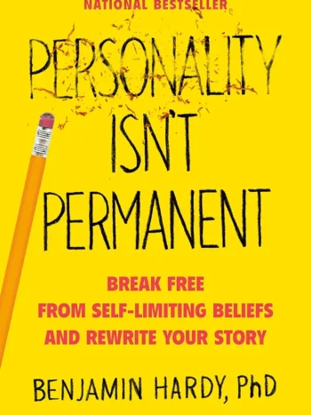 Personality Isn't Permanent by Benjamin Hardy, PhD