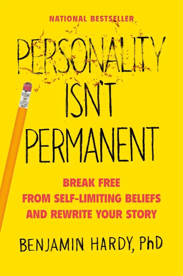 Personality Isn't Permanent by Benjamin Hardy, PhD
