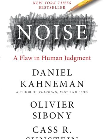 Noise by Daniel Kahneman, Olivier Sibony, and Cass R. Sunstein