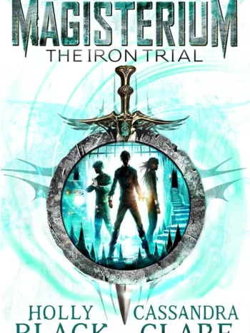 Magisterium: The Iron Trial by Cassandra Clare and Holly Black