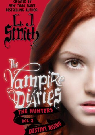 The Vampire Diaries: The Hunters: Destiny Rising by L.J. Smith