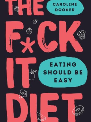 The Fuck It Diet by Caroline Dooner