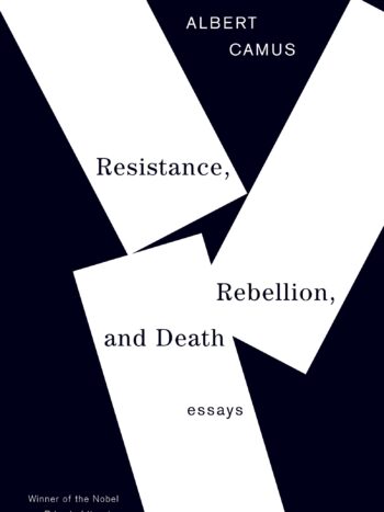 Resistance, Rebellion, and Death by Albert Camus