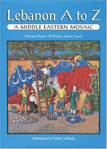 Lebanon A to Z: A Middle Eastern Mosaic by Marijean Boueri, Jill Boutros and Joanne Sayad