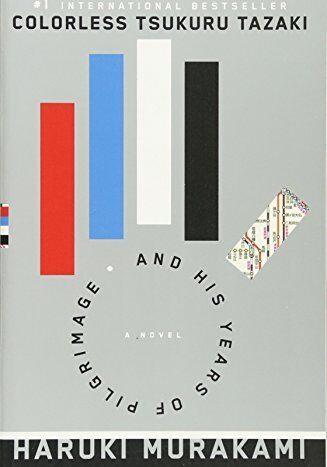 Colorless Tsukuru Tazaki And His Years Of Pilgrimage by Haruki Murakami