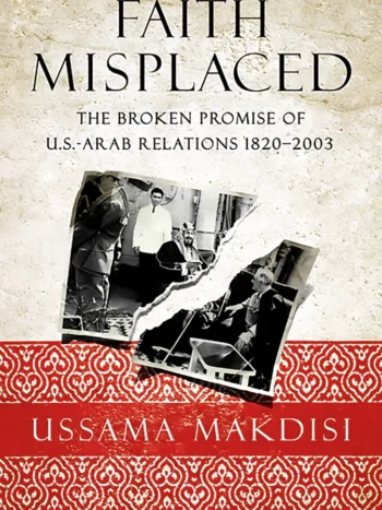 Faith Misplaced by Ussama Makdisi