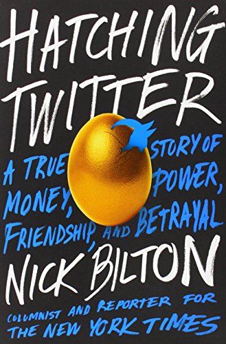 Hatching Twitter 
by Nick Bilton