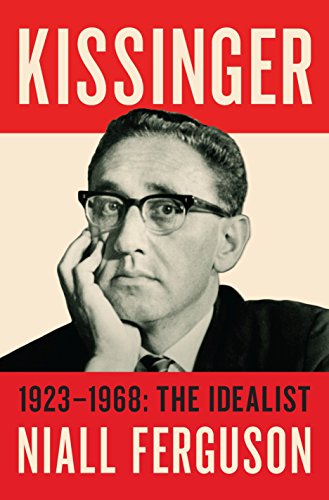 Kissinger: 1923- 1968: The Idealist by Niall Ferguson