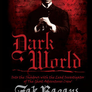 Dark World: Into the Shadows with the Lead Investigator of The Ghost Adventure Crew Zak Bagans