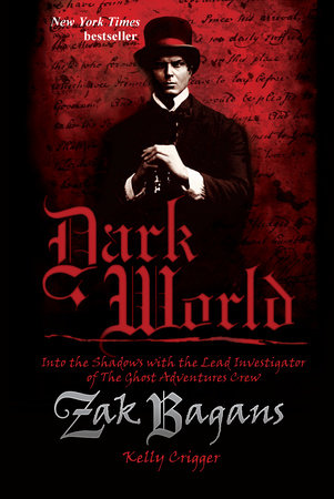 Dark World: Into the Shadows with the Lead Investigator of The Ghost Adventure Crew Zak Bagans