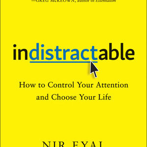 Indistractable by Nir Eyal