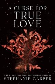 A Curse For True Love by Stephanie Garber