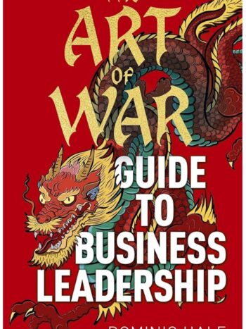 The Art of War, Guide to business leadership. By Dominic Hale